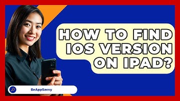 How To Find iOS Version On iPad? - Be App Savvy