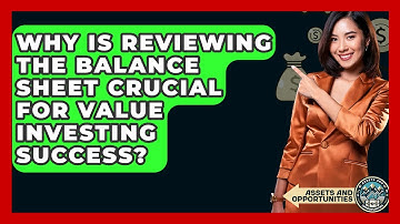 Why Is Reviewing The Balance Sheet Crucial For Value Investing Success? - AssetsandOpportunity.org