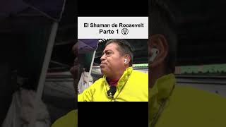El Shaman de Roosevelt- Parte 1