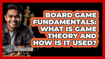 Board Game Fundamentals: What Is Game Theory And How Is It Used? - The Board Game Xpert