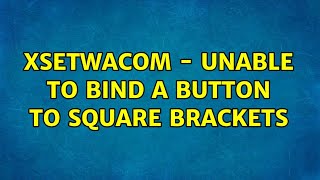 xsetwacom - unable to bind a button to square brackets (2 Solutions!!)