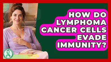 How Do Lymphoma Cancer Cells Evade Immunity? - Lymphoma Support Network