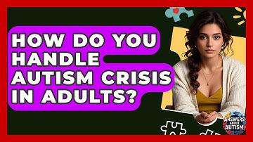 How Do You Handle Autism Crisis In Adults? - Answers About Autism