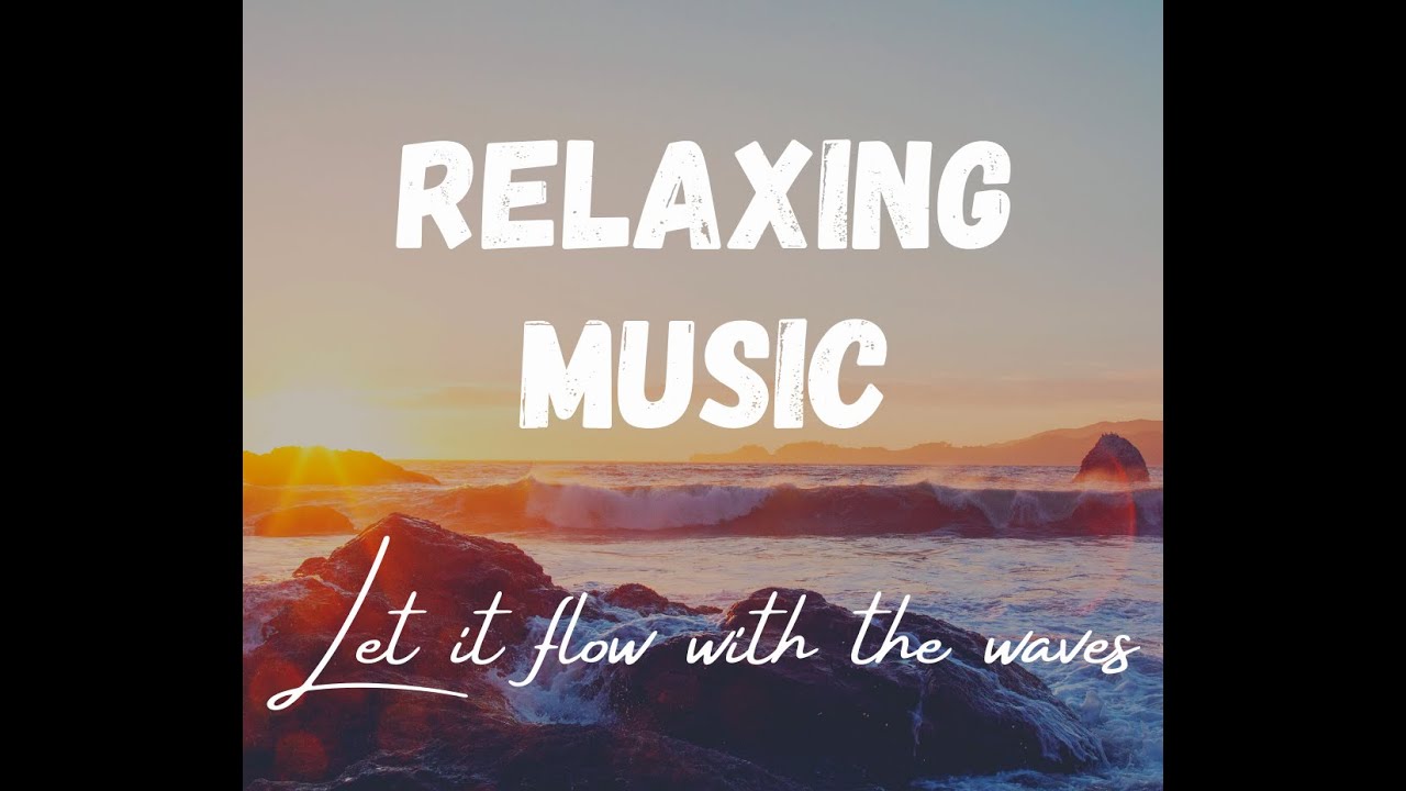 Relaxing Music_ Let it Flow with the waves.