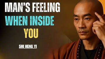 How A Man Really Feels When He Goes Inside You | Shi Heng Yi