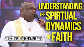 UNDERSTANDING THE SPIRITUAL DYNAMICS OF FAITH | APOSTLE EDISON NOTTAGE