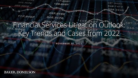 Financial Services Litigation Outlook: Key Trends and Cases from 2022