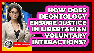 How Does Deontology Ensure Justice In Libertarian Voluntary Interactions?