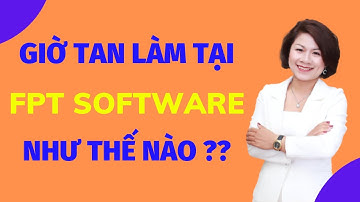 Giờ tan làm ở FPT sofware Hòa Lạc như thế nào? | Linh Nga