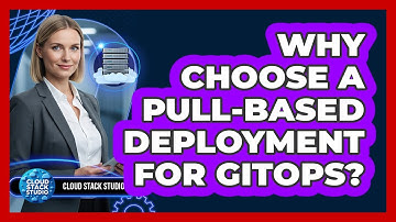 Why Choose A Pull-Based Deployment For GitOps?