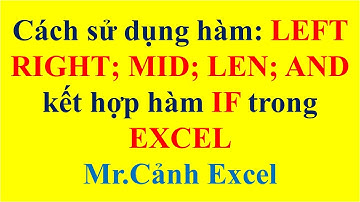 Hàm LEFT RIGHT MID LEN AND  kết hợp  hàm IF trong Excel