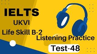 IELTS UKVI or Life Skills B-2 Level Listening | speaking practice 2023 | Test -48