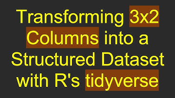 Transforming 3x2 Columns into a Structured Dataset with R