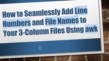 How to Seamlessly Add Line Numbers and File Names to Your 3-Column Files Using awk