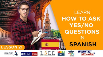Lesson 21 - Learn How To Ask Yes/No Questions In Spanish