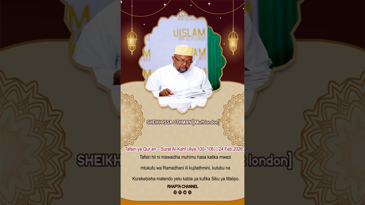 📖 Tafsiri ya Qur’an – Surat Al-Kahf (Aya 100–106) | 24 Feb,2026 | SHEIKH ISSA OTHMAN [ Muft london]🕌