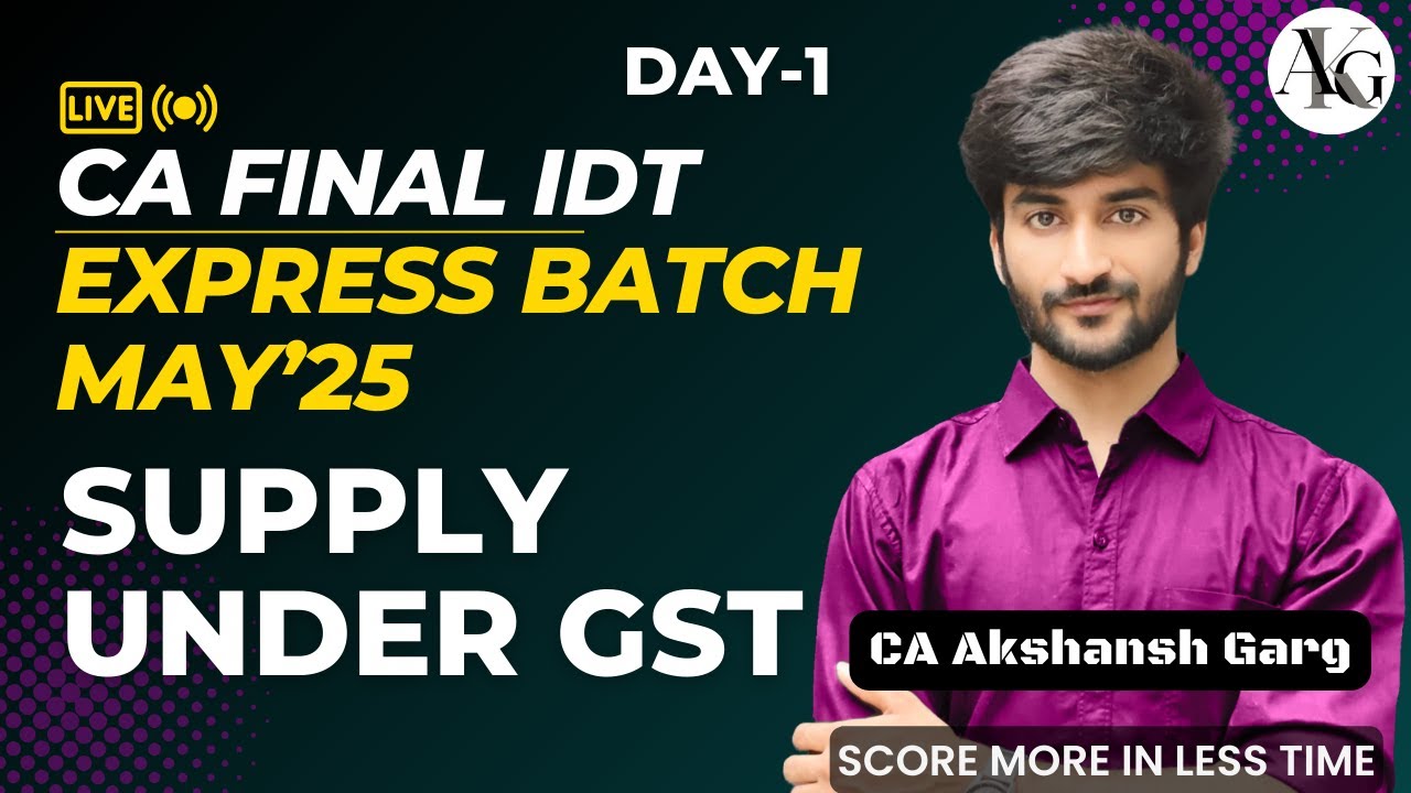 CA Final IDT Lecture 1 | Supply under GST | Express Batch May'25 | CA ...