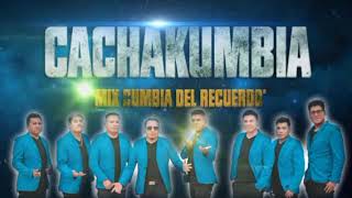 Video thumbnail of "CACHAKUMBIA MIX CUMBIA DEL RECUERDO 2022"