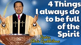 4 Things I always do to be full of the Spirit !! Pst Chris Oyakhilome