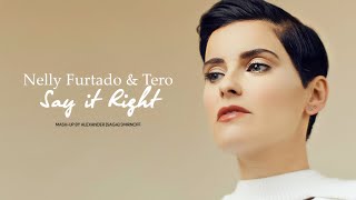 Nelly Furtado & Tero -  Say it Right [Mash-Up by Alexander SAGA Smirnoff]