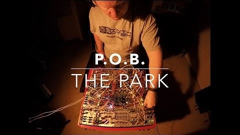 Live Modular Synthesizer Performance: "The Park" by POB