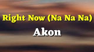 Right now ( na na na ) akon lyrics