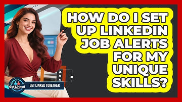 How Do I Set Up LinkedIn Job Alerts For My Unique Skills? - Get Linked Together