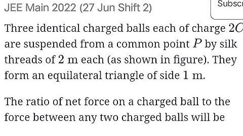 #jeemains2022 #electrostatics Three identical charged balls of each of charge 2 C qre suspended