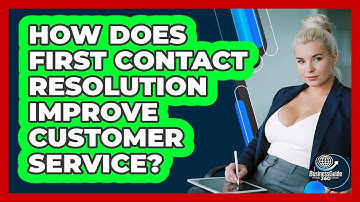 How Does First Contact Resolution Improve Customer Service? - BusinessGuide360.com