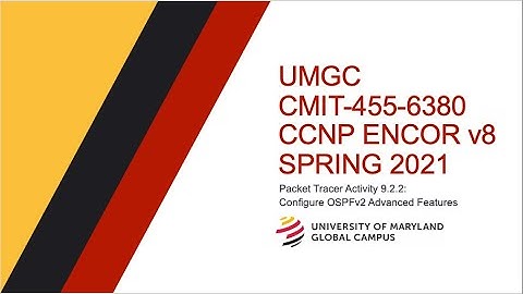 UMGC - Spring 2021 CMIT-455 CCNP ENCOR v8 Tutorial Packet Tracer 9.2.2: Advanced OSPF Configuration