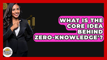 What Is The Core Idea Behind Zero-Knowledge