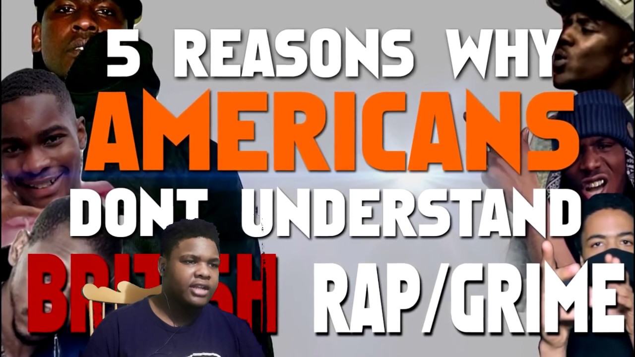 5 Reasons AMERICANS Don t Understand BRITISH RAP GRIME REACTION 5 Reasons AMERICANS Don t Understand BRITISH RAP GRIME REACTION