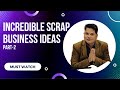 Incredible Scrap Business Ideas Part-2