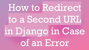 How to Redirect to a Second URL in Django in Case of an Error