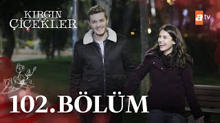 Kırgın Çiçekler 102. Bölüm @atvturkiye