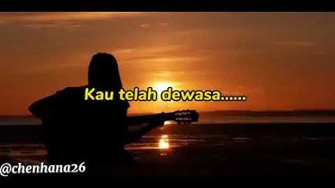 Kelak kau telah dewasa lirik 😜🔊