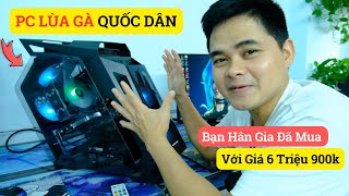 Bạn Hân Gia Đã Mua Chiếc PC Vỏ Lùa Gà Với Giá 6 Triệu 900k Chiến Game Thử Cho AE Xem Nhé