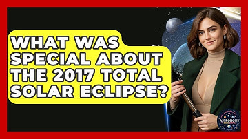 What Was Special About The 2017 Total Solar Eclipse? - Astronomy Made Simple