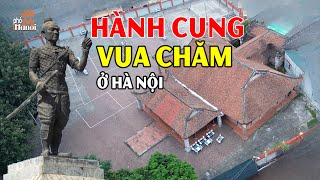 Hành Cung Vua Chăm Tồn Tại Hơn 700 Năm Ngay Tại Hà Nội Làm Nhiều Người Không Ngờ Tới #hnp