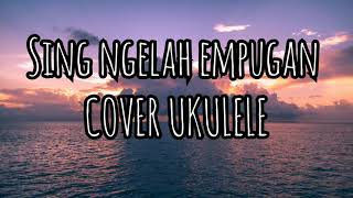 SING NGELAH EMPUGAN - RAY PENI // LIRIK \u0026 COVER UKULELEL