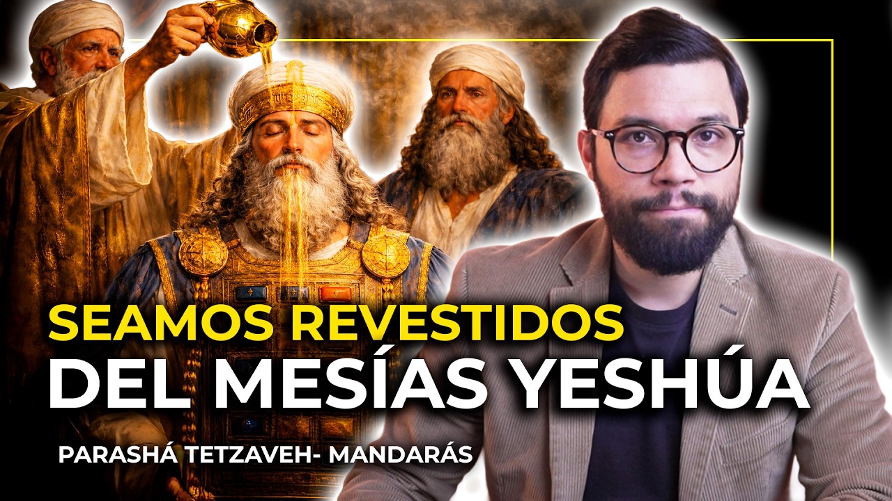 SEAMOS REVESTIDOS DEL MESÍAS YESHÚA | #20 PARASHÁ  TETZAVEH  (MANDARÁS)