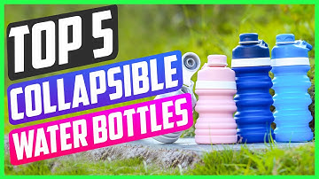 Top 5 Best Collapsible Water Bottles in 2022 Reviews [ Buying Guide ]