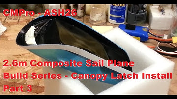 CMPro - ASH26 - 2.6m Composite Sail Plane - Build Series - Canopy Latch Install - Part 3