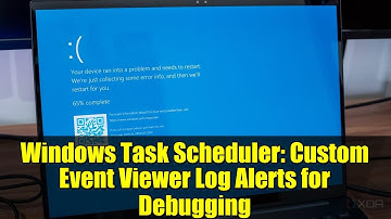 Windows Task Scheduler: Custom Event Viewer Log Alerts for Debugging
