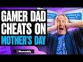 Gamer dad caught cheating on mothers day what happens is shocking  illumeably