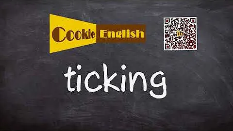 Ticking   Pronunciation, Paraphrase, Listen & Practice