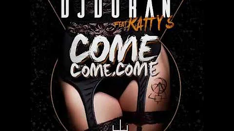 DJDURAN Feat. Katty S. - Come Come Come (Original Radio Edit)
