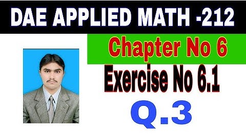 DAE Math 212|| 2nd year || Applied Mathematics- 212||Chapter 6 ||Exercise 6.1|| Question 3