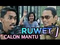 Ruwet tv  calon mantu 