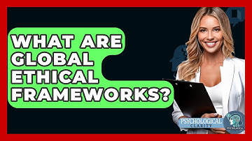 What Are Global Ethical Frameworks? - Philosophy Beyond